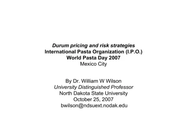 Durum pricing and risk strategies International Pasta Organization I.P.O. World Pasta Day 2007 Mexico City