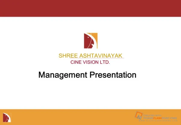 Management Presentation SHREE ASHTAVINAYAK CINE VISION LTD.