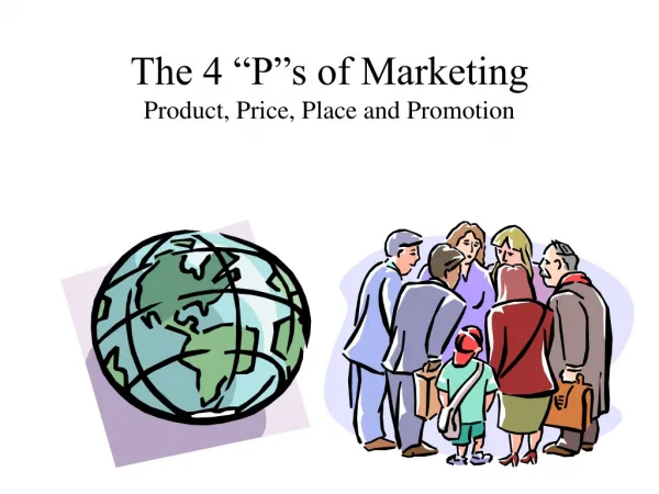 The 4 “P”s of Marketing Product, Price, Place and Promotion