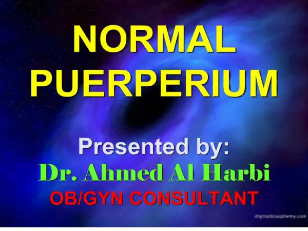 NORMAL PUERPERIUM Presented by: Dr. Ahmed Al Harbi OB