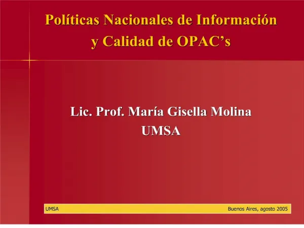 Pol ticas Nacionales de Informaci n y Calidad de OPAC s Lic. Prof. Mar a Gisella Molina UMSA