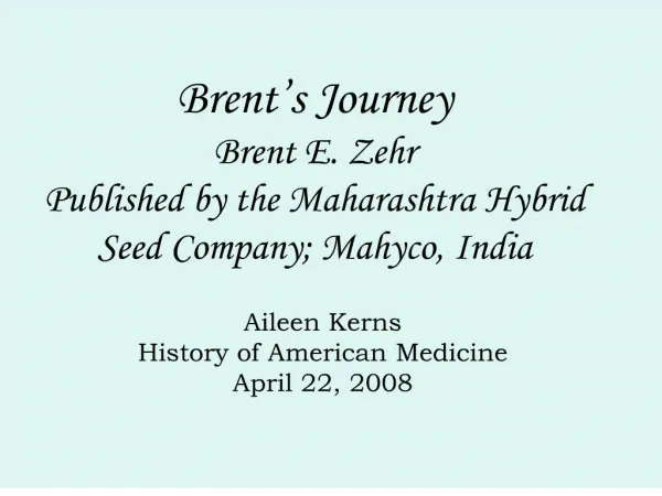 Brent s Journey Brent E. Zehr Published by the Maharashtra Hybrid Seed Company; Mahyco, India