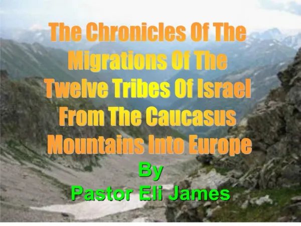 The Chronicles Of The Migrations Of The Twelve Tribes Of Israel From The Caucasus Mountains Into Europe