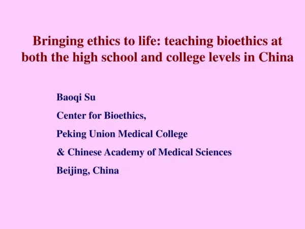 Bringing ethics to life: teaching bioethics at both the high school and college levels in China