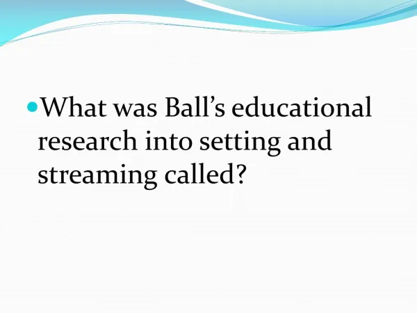 What was Ball’s educational research into setting and streaming called?