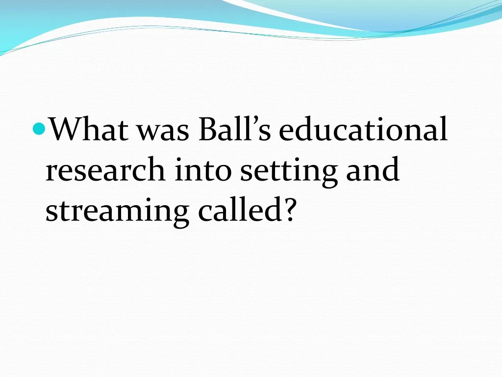 what was ball s educational research into setting