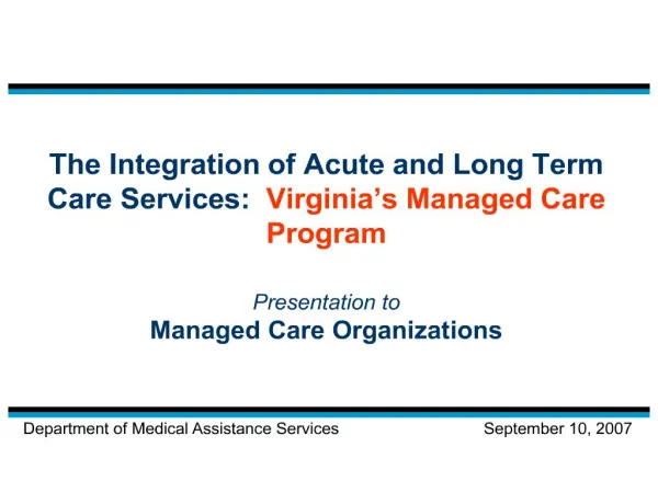 The Integration of Acute and Long Term Care Services: Virginia s Managed Care Program Presentation to Managed Care Or