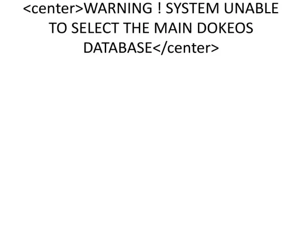 CenterWARNING SYSTEM UNABLE TO SELECT THE MAIN DOKEOS DATABASE