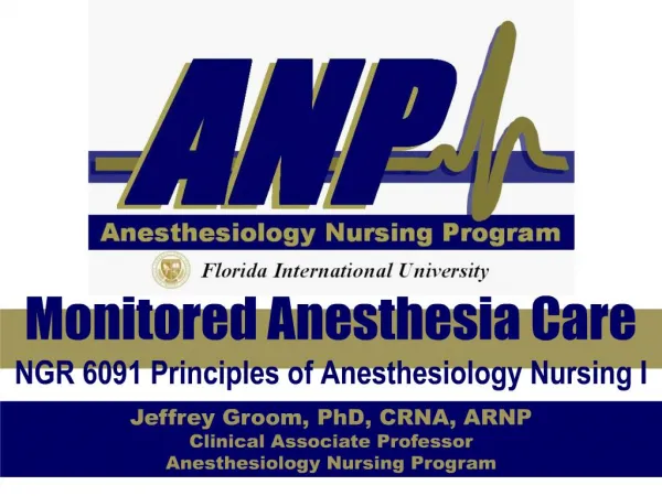 Monitored Anesthesia Care NGR 6091 Principles of Anesthesiology Nursing I
