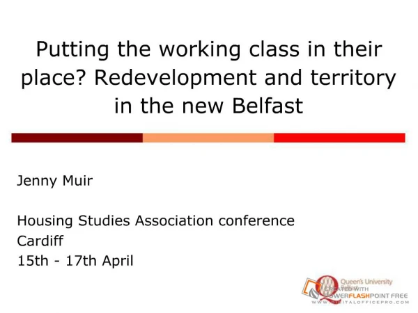 Putting the working class in their place Redevelopment and territory in the new Belfast