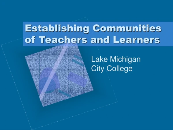 Establishing Communities of Teachers and Learners
