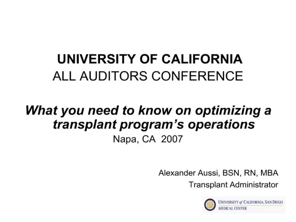 UNIVERSITY OF CALIFORNIA ALL AUDITORS CONFERENCE What you need to know on optimizing a transplant program s operations