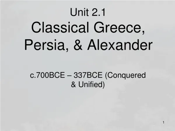 Unit 2.1 Classical Greece, Persia, &amp; Alexander