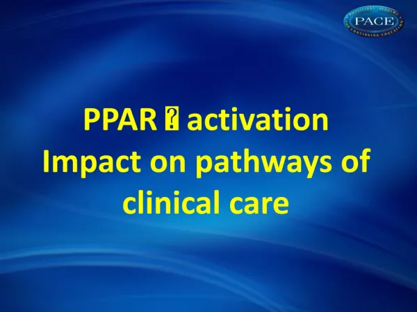 PPAR  activation Impact on pathways of clinical care