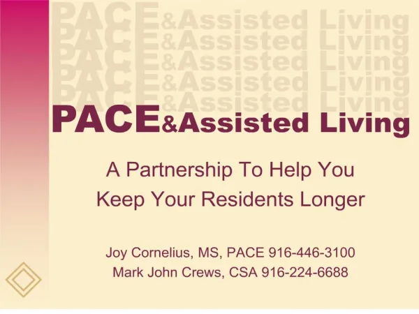 A Partnership To Help You Keep Your Residents Longer Joy Cornelius, MS, PACE 916-446-3100 Mark John Crews, CSA 916-224-