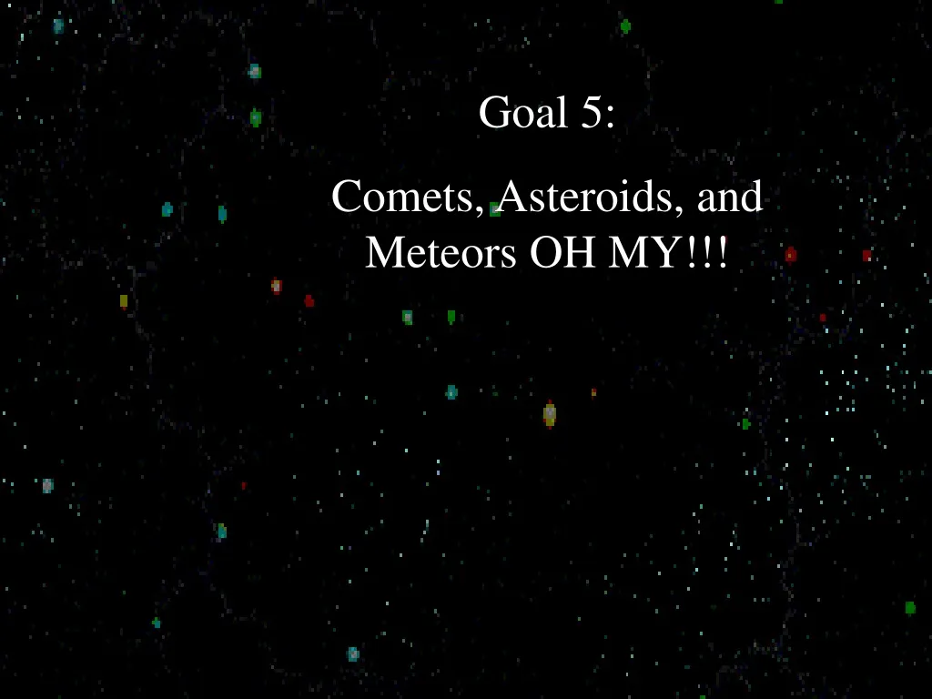 goal 5 comets asteroids and meteors oh my