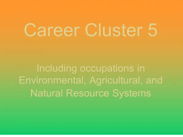 Career Cluster 5 Including occupations in Environmental, Agricultural, and Natural Resource Systems