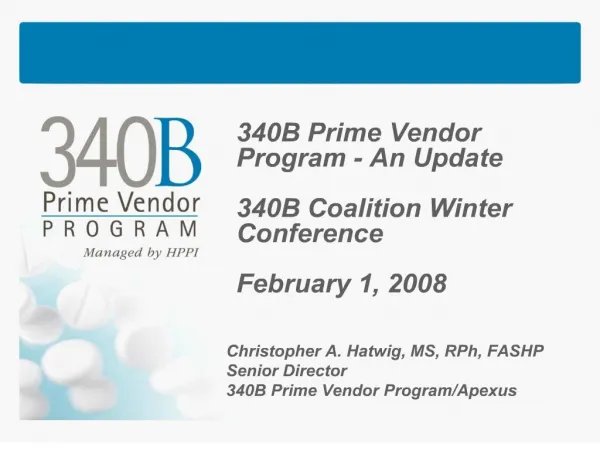 340B Prime Vendor Program - An Update 340B Coalition Winter Conference February 1, 2008