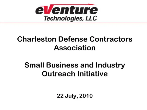 Charleston Defense Contractors Association Small Business and Industry Outreach Initiative 22 July, 2010