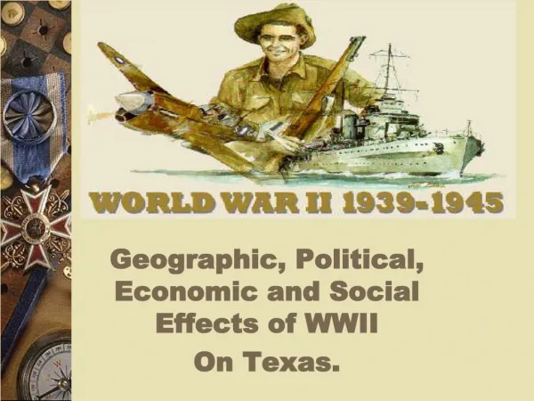 Geographic, Political, Economic and Social Effects of WWII On Texas.