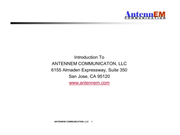 Introduction To ANTENNEM COMMUNICATON, LLC 6155 Almaden Expressway, Suite 350 San Jose, CA 95120 antennem