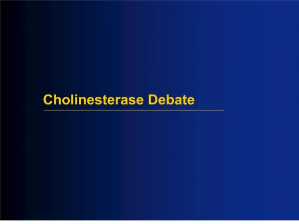 Cholinesterase Debate