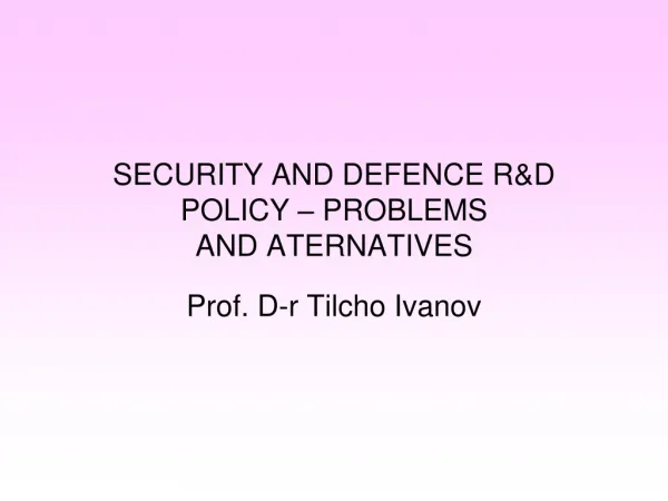 SECURITY AND DEFENCE R&amp;D POLICY – PROBLEMS AND ATERNATIVES