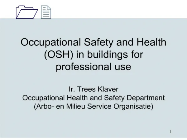 Occupational Safety and Health OSH in buildings for professional use Ir. Trees Klaver Occupational Health and Sa