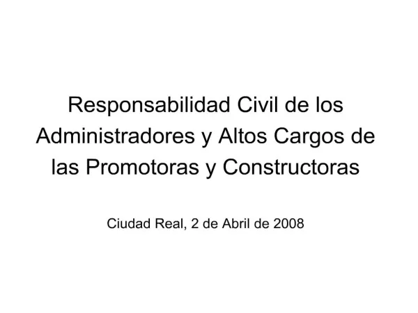 Responsabilidad Civil de los Administradores y Altos Cargos de las Promotoras y Constructoras Ciudad Real, 2 de Abril d