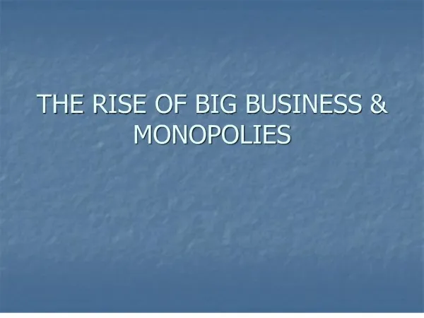 THE RISE OF BIG BUSINESS MONOPOLIES