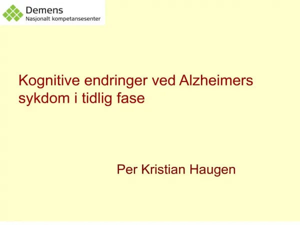 Kognitive endringer ved Alzheimers sykdom i tidlig fase Per Kristian Haugen