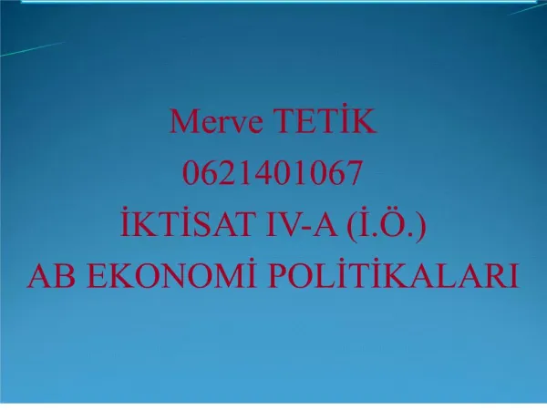 Merve TETIK 0621401067 IKTISAT IV-A I. . AB EKONOMI POLITIKALARI