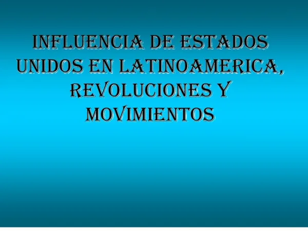 Influencia de Estados Unidos en latinoamerica, revoluciones y movimientos