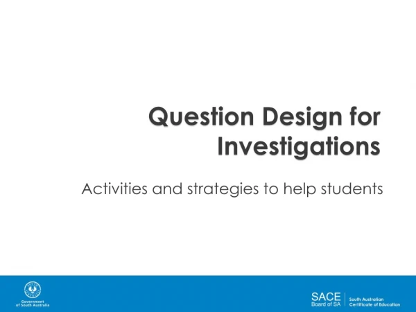 Question Design for Investigations