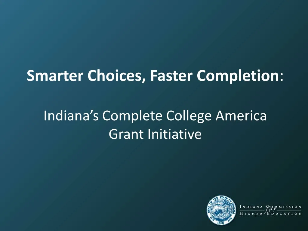 smarter choices faster completion indiana s complete college america grant initiative