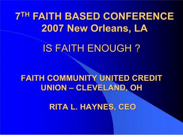 IS FAITH ENOUGH FAITH COMMUNITY UNITED CREDIT UNION CLEVELAND, OH RITA L. HAYNES, CEO