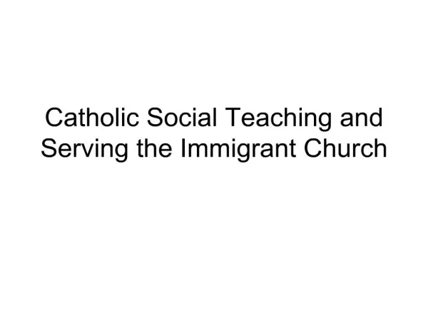 Catholic Social Teaching and Serving the Immigrant Church