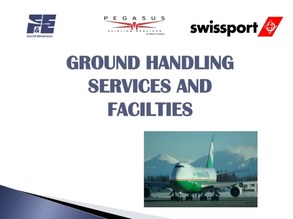 GROUND HANDLING SERVICES AND FACILTIES