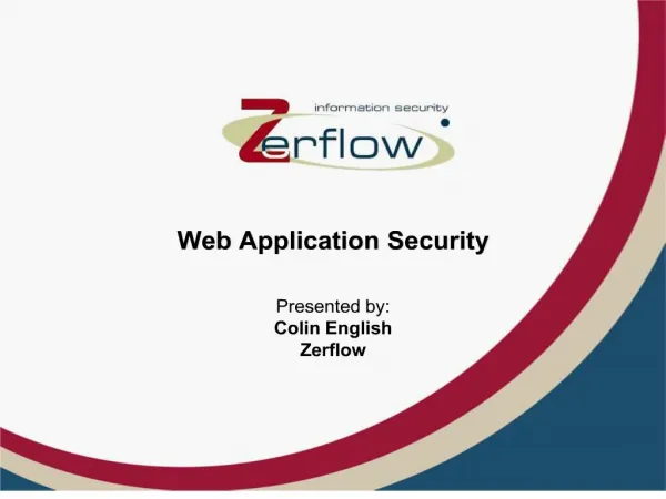 Web Application Security Presented by: Colin English Zerflow
