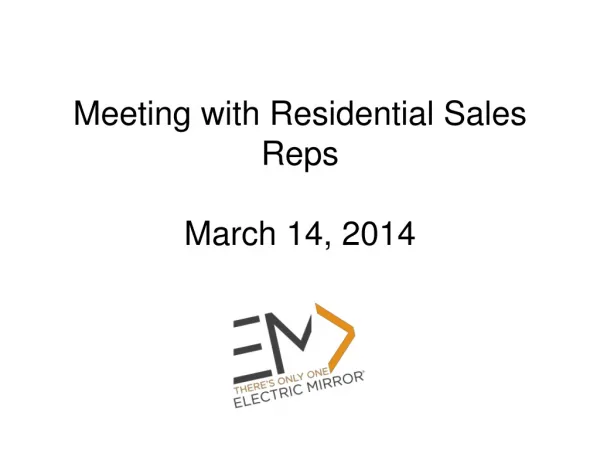 Meeting with Residential Sales Reps March 14, 2014