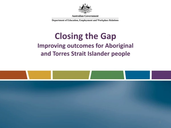 Closing the Gap Improving outcomes for Aboriginal and Torres Strait Islander people