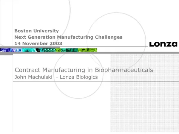 Contract Manufacturing in Biopharmaceuticals John Machulski - Lonza Biologics