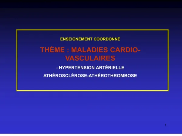 ENSEIGNEMENT COORDONN TH ME : MALADIES CARDIO-VASCULAIRES - HYPERTENSION ART RIELLE ATH ROSCL ROSE-ATH ROTHROMBOSE