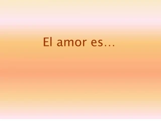 El amor es - slide 1