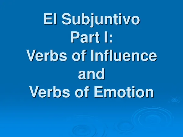 El Subjuntivo Part I: Verbs of Influence and Verbs of Emotion