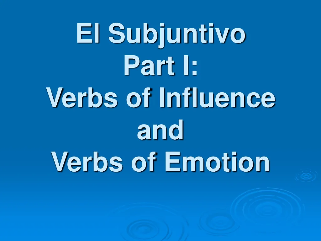 el subjuntivo part i verbs of influence and verbs of emotion