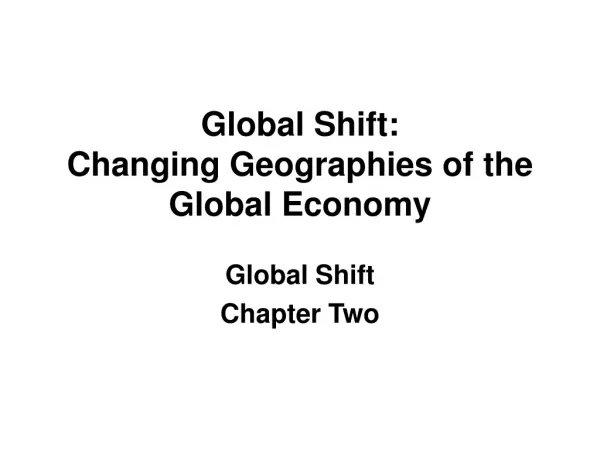 Global Shift: Changing Geographies of the Global Economy
