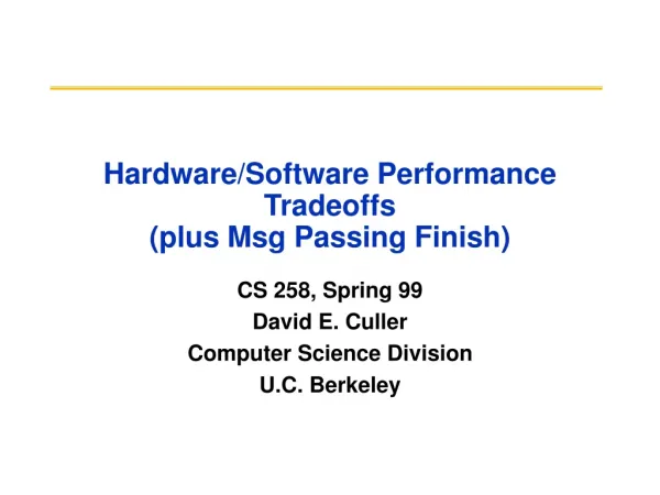 Hardware/Software Performance Tradeoffs (plus Msg Passing Finish)