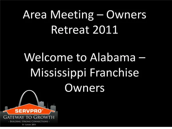 Area Meeting Owners Retreat 2011 Welcome to Alabama Mississippi Franchise Owners