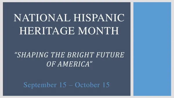 National Hispanic Heritage Month “Shaping the Bright Future of America”